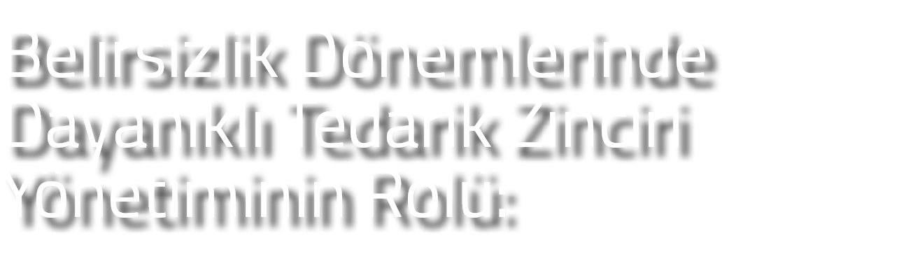 Belirsizlik D nemlerinde Dayan kl Tedarik Zinciri Y netiminin Rol :