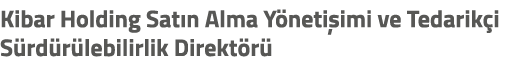 Kibar Holding Sat n Alma Y neti imi ve Tedarik i S rd r lebilirlik Direkt r 