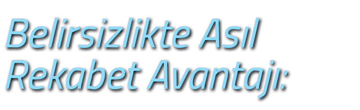 Belirsizlikte As l Rekabet Avantaj : 