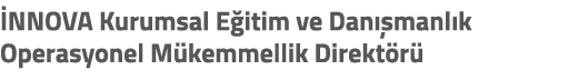  NNOVA Kurumsal E itim ve Dan manl k Operasyonel M kemmellik Direkt r 