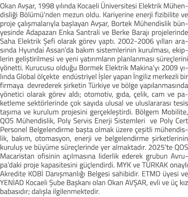 Okan Av ar, 1998 y l nda Kocaeli niversitesi Elektrik M hendisli i B l m ’nden mezun oldu. Kariyerine enerji fizibil...