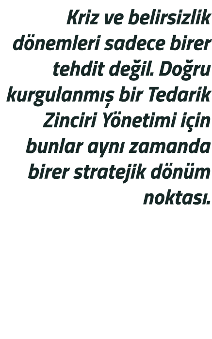 Kriz ve belirsizlik d nemleri sadece birer tehdit de il. Do ru kurgulanm  bir Tedarik Zinciri Y netimi i in bunlar a...
