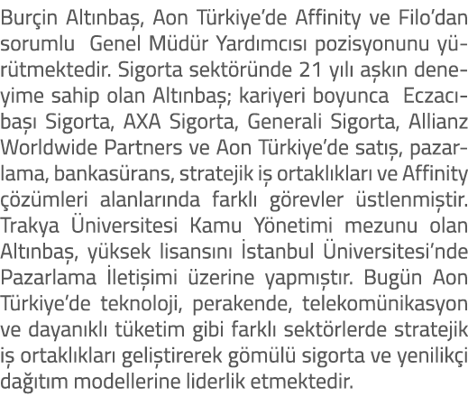 Bur in Alt nba , Aon T rkiye’de Affinity ve Filo’dan sorumlu Genel M d r Yard mc s pozisyonunu y r tmektedir. Sigort...