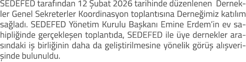 SEDEFED taraf ndan 12 ubat 2026 tarihinde d zenlenen Dernekler Genel Sekreterler Koordinasyon toplant s na Derne imi...