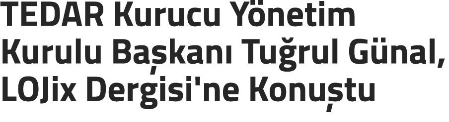 TEDAR Kurucu Y netim Kurulu Ba kan Tu rul G nal, LOJix Dergisi'ne Konu tu