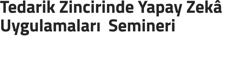Tedarik Zincirinde Yapay Zek Uygulamalar  Semineri