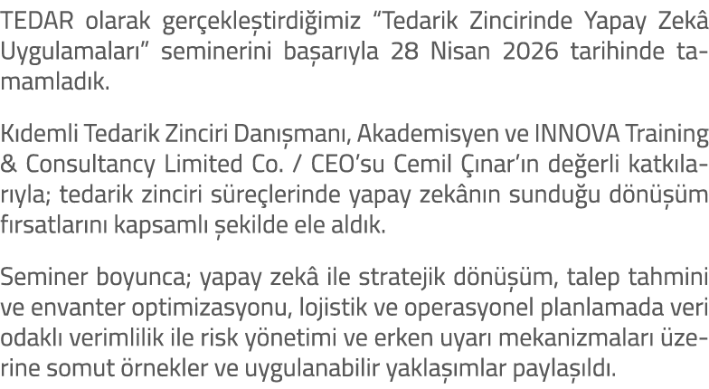 TEDAR olarak ger ekle tirdi imiz “Tedarik Zincirinde Yapay Zek Uygulamalar ” seminerini ba ar yla 28 Nisan 2026 tari...