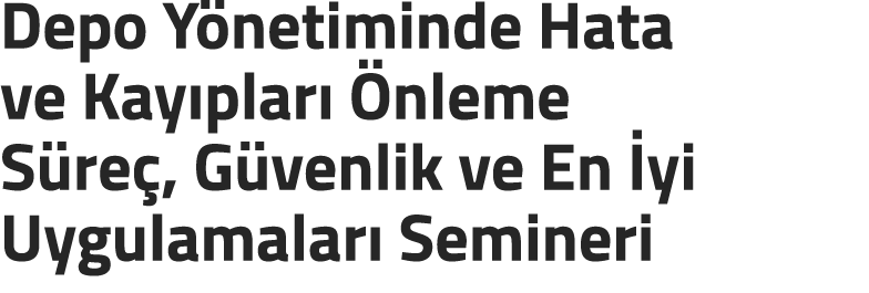 Depo Y netiminde Hata ve Kay plar  nleme S re , G venlik ve En  yi Uygulamalar  Semineri