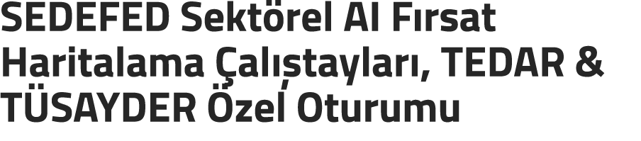 SEDEFED Sekt rel AI F rsat Haritalama al  taylar , TEDAR & T SAYDER  zel Oturumu