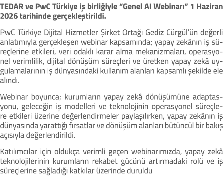 TEDAR ve PwC T rkiye i birli iyle “Genel AI Webinar ” 1 Haziran 2026 tarihinde ger ekle tirildi. PwC T rkiye Dijital...