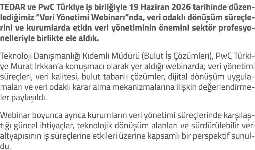TEDAR ve PwC T rkiye i birli iyle 19 Haziran 2026 tarihinde d zenledi imiz “Veri Y netimi Webinar ”nda, veri odakl  ...