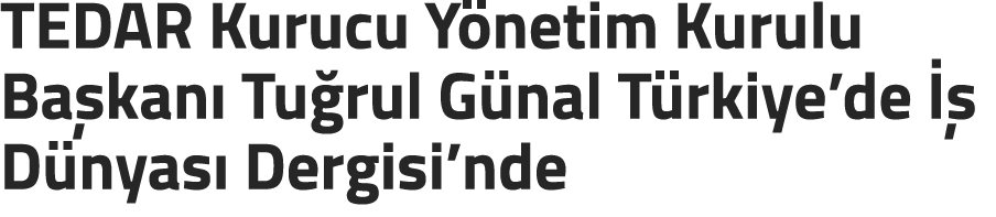 TEDAR Kurucu Y netim Kurulu Ba kan Tu rul G nal T rkiye’de    D nyas  Dergisi’nde