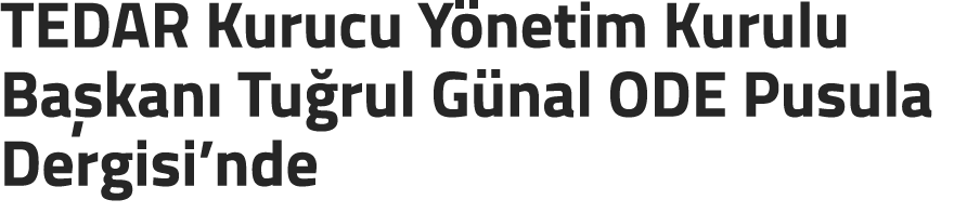 TEDAR Kurucu Y netim Kurulu Ba kan Tu rul G nal ODE Pusula Dergisi’nde