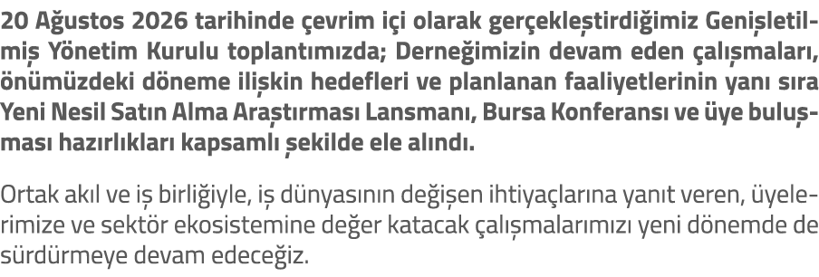 20 A ustos 2026 tarihinde evrim i i olarak ger ekle tirdi imiz Geni letilmi  Y netim Kurulu toplant m zda; Derne imi...