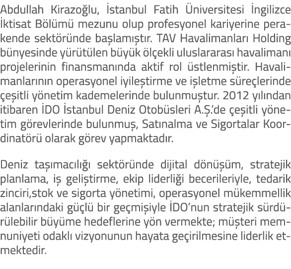 Abdullah Kirazo lu, stanbul Fatih  niversitesi  ngilizce  ktisat B l m  mezunu olup profesyonel kariyerine perakende...