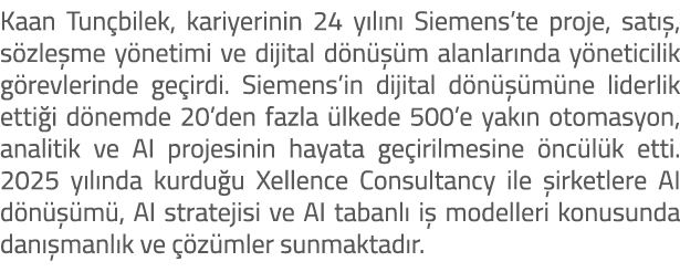 Kaan Tun bilek, kariyerinin 24 y l n Siemens’te proje, sat  , s zle me y netimi ve dijital d n   m alanlar nda y net...