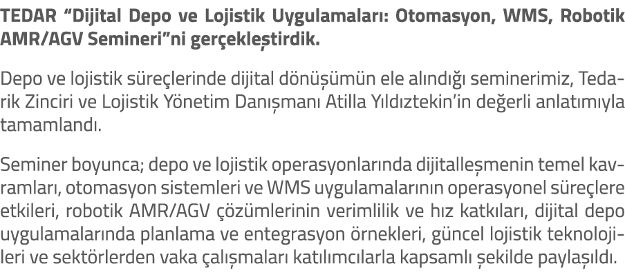 TEDAR “Dijital Depo ve Lojistik Uygulamalar : Otomasyon, WMS, Robotik AMR/AGV Semineri”ni ger ekle tirdik. Depo ve lo...