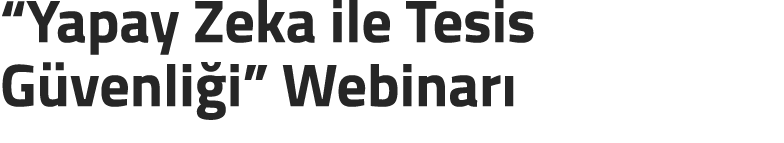 “Yapay Zeka ile Tesis G venli i” Webinar 