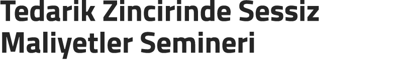 Tedarik Zincirinde Sessiz Maliyetler Semineri