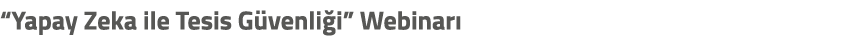 “Yapay Zeka ile Tesis G venli i” Webinar 