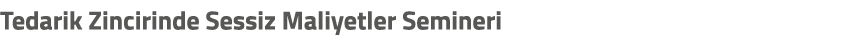 Tedarik Zincirinde Sessiz Maliyetler Semineri