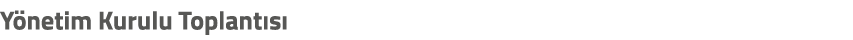 Y netim Kurulu Toplant s 