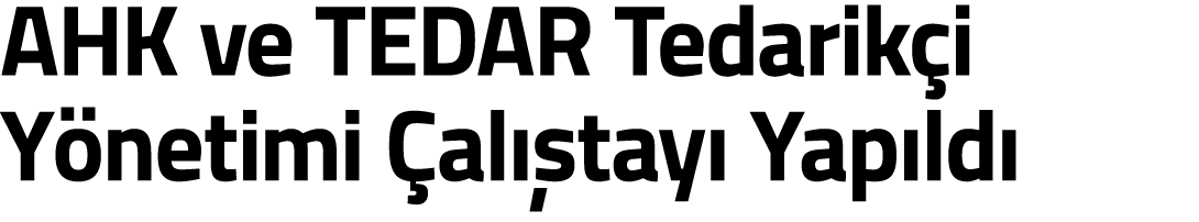 AHK ve TEDAR Tedarik i Y netimi  al  tay  Yap ld 