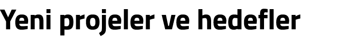 Yeni projeler ve hedefler