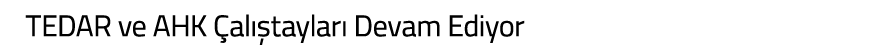 TEDAR ve AHK  al  taylar  Devam Ediyor