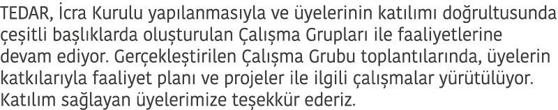 TEDAR,  cra Kurulu yap lanmas yla ve  yelerinin kat l m  do rultusunda  e itli ba l klarda olu turulan  al  ma Grupla   