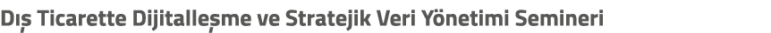 D  Ticarette Dijitalle me ve Stratejik Veri Y netimi Semineri