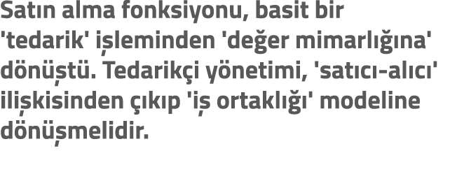 Sat n alma fonksiyonu, basit bir 'tedarik' i leminden 'de er mimarl  na' d n  t . Tedarik i y netimi, 'sat c  al c '...