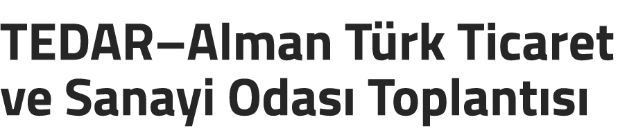 TEDAR–Alman T rk Ticaret ve Sanayi Odas Toplant s 