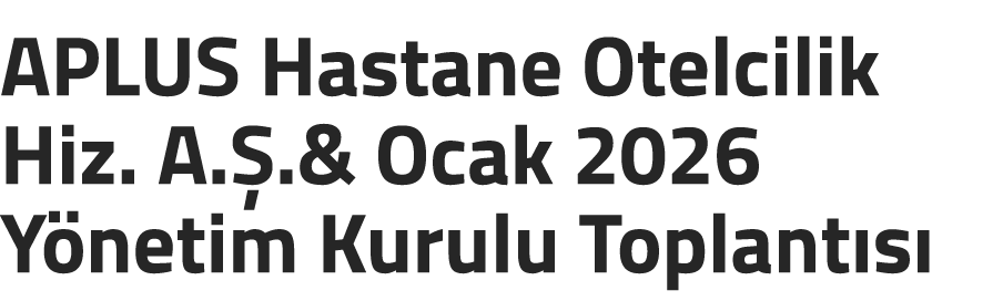 APLUS Hastane Otelcilik Hiz. A. .& Ocak 2026 Y netim Kurulu Toplant s 